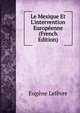 Le Mexique Et L'intervention Europ?enne (French Edition), Eugene Lefevre 