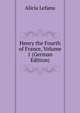 Henry the Fourth of France, Volume 1 (German Edition), Alicia Lefanu 