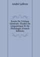 Essais De Critique G?n?rale: ?tudes De Linguistique Et De Philologie (French Edition), Andre Lefevre 