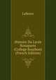Histoire Du Lycee Bonaparte (College Bourbon) (French Edition), Lefeuve 