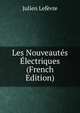 Les Nouveautes Electriques (French Edition), Julien Lefevre 