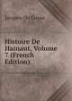 Histoire De Hainaut, Volume 7 (French Edition), Jacques De Guyse 
