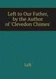 Left to Our Father, by the Author of 'Clevedon Chimes'., Left 