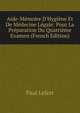 Aide-M?moire D'Hygi?ne Et De M?decine L?gale: Pour La Pr?paration Du Quatri?me Examen (French Edition), Paul Lefert 