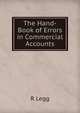 The Hand-Book of Errors in Commercial Accounts, R Legg 