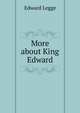 More about King Edward, Edward Legge 