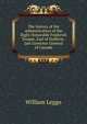 The history of the administration of the Right Honorable Frederick Temple, Earl of Dufferin . late Governor General of Canada, William Leggo 