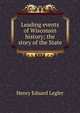 Leading events of Wisconsin history; the story of the State, Henry Eduard Legler 