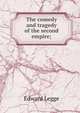 The comedy and tragedy of the second empire;, Edward Legge 