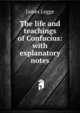 The life and teachings of Confucius: with explanatory notes, James Legge 