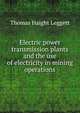 Electric power transmission plants and the use of electricity in mining operations, Thomas Haight Leggett 
