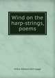 Wind on the harp-strings, poems, Arthur Edward John Legge 