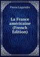 La France americaine (French Edition), Pierre Legendre 