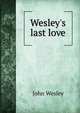 Wesley's last love, John Wesley 