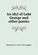 An idyl of Lake George and other poems, Benjamin F. 1834-1924 Leggett 
