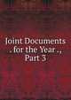 Joint Documents . for the Year ., Part 3, 