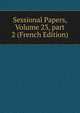 Sessional Papers, Volume 23, part 2 (French Edition), 