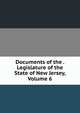 Documents of the . Legislature of the State of New Jersey, Volume 6, 