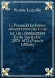 La Prusee Et La France Devant L'histoire: Essai Sur Les Cons?quences De La Guerre De 1870-1871 (French Edition), Arsene Legrelle 