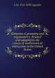 Elements of geometry and trigonometry. Revised and adapted to the course of mathematical instruction in the United States, A M. 1752-1833 Legendre 