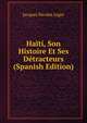 Haiti, Son Histoire Et Ses Detracteurs (Spanish Edition), Jacques Nicolas Leger 