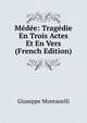 Medee: Tragedie En Trois Actes Et En Vers (French Edition), Giuseppe Montanelli 
