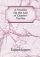 A Treatise On the Law of Charter-Parties, Eugene Leggett 
