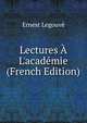 Lectures ? L'acad?mie (French Edition), Ernest Legouve 