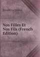 Nos Filles Et Nos Fils (French Edition), Ernest Legouve 