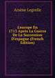 L'europe En 1713 Apr?s La Guerre De La Succession D'espagne (French Edition), Arsene Legrelle 
