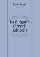 La Bulgarie (French Edition), Louis Leger 