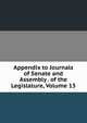 Appendix to Journals of Senate and Assembly . of the Legislature, Volume 13, 