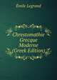 Chrestomathie Grecque Moderne (Greek Edition), Emile Legrand 