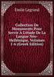 Collection De Monuments Pour Servir ? L'?tude De La Langue N?o-Hell?nique, Volumes 1-6 (Greek Edition), Emile Legrand 