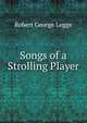 Songs of a Strolling Player, Robert George Legge 