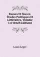 Russes Et Slaves: Etudes Politiques Et Litteraires, Volume 3 (French Edition), Louis Leger 