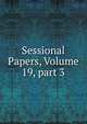 Sessional Papers, Volume 19, part 3, 