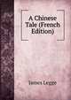 A Chinese Tale (French Edition), James Legge 