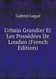 Urbain Grandier Et Les Possedees De Loudun (French Edition), Gabriel Legue 