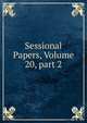 Sessional Papers, Volume 20, part 2, 