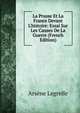 La Prusse Et La France Devant L'histoire: Essai Sur Les Causes De La Guerre (French Edition), Arsene Legrelle 