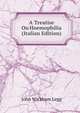 A Treatise On Hoemophilia (Italian Edition), John Wickham Legg 