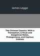 The Chinese Classics: With a Translation, Critical and Exegetical Notes, Prolegomena, and Copious Indexes, James Legge 