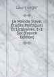 Le Monde Slave: Etudes Politiques Et Litteraires. 1-2. Ser (French Edition), Louis Leger 