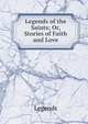 Legends of the Saints; Or, Stories of Faith and Love, Legends 