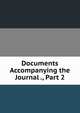 Documents Accompanying the Journal ., Part 2, 