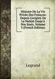 Histoire De La Vie Priv?e Des Fran?ois: Depuis L'origine De La Nation Jusqu'? Nos Jours, Volume 3 (French Edition), Legrand 