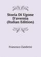 Storia Di Ugone D'avernia (Italian Edition), Francesco Zambrini 