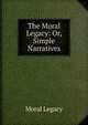 The Moral Legacy: Or, Simple Narratives, Moral Legacy 