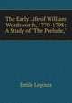 The Early Life of William Wordsworth, 1770-1798: A Study of "The Prelude,", Emile Legouis 